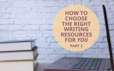 How to Choose the Right Writing Resources for YOU Right Now, Part 1