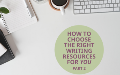 How to Choose the Right Writing Resources for YOU Right Now, Part 2