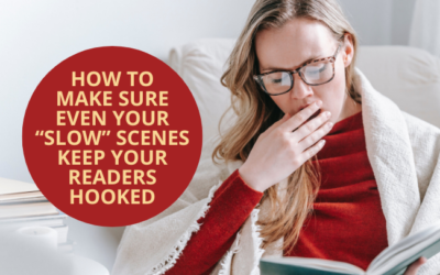 How to Make Sure Even Your “Slow” Scenes Keep Your Readers Hooked