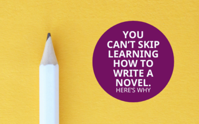You Can’t Skip Learning How to Write a Novel. Here’s Why