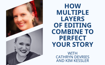 How Multiple Layers of Editing Combine to Perfect Your Story (with Cathryn deVries and Kim Kessler)